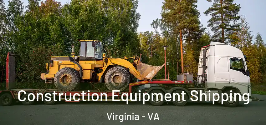 Construction Equipment Shipping Virginia - VA